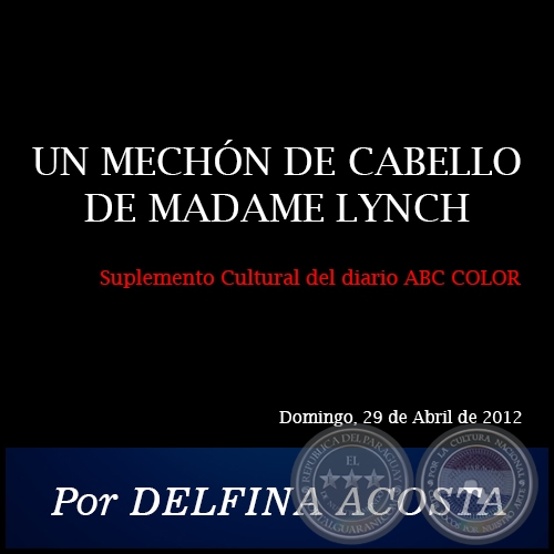 UN MECHÓN DE CABELLO DE MADAME LYNCH - Por DELFINA ACOSTA - Domingo, 29 de Abril de 2012
